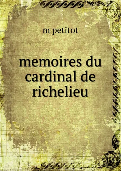 Обложка книги memoires du cardinal de richelieu, M. Petitot