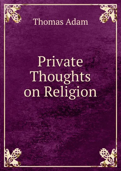 Обложка книги Private Thoughts on Religion, Thomas Adam