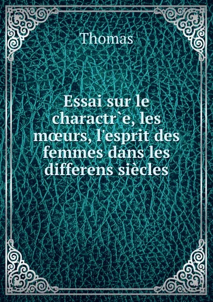 Обложка книги Essai sur le charactre, les moeurs, l.esprit des femmes dans les differens siecles, Thomas à Kempis