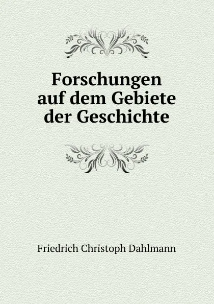 Обложка книги Forschungen auf dem Gebiete der Geschichte, Friedrich Christoph Dahlmann