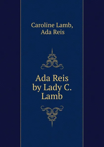 Обложка книги Ada Reis by Lady C. Lamb., Caroline Lamb