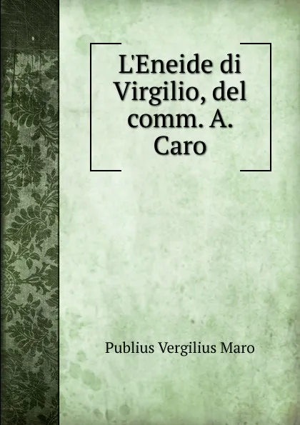 Обложка книги L.Eneide di Virgilio, del comm. A. Caro, Publius Vergilius Maro