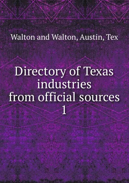 Обложка книги Directory of Texas industries from official sources. 1, Walton and Walton