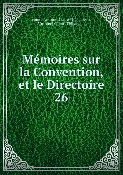 Обложка книги Memoires sur la Convention, et le Directoire. 26, Antoine-Claire Thibaudeau