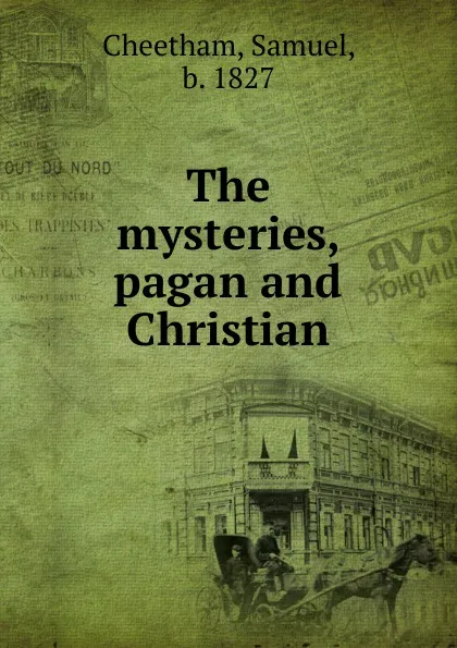 Обложка книги The mysteries, pagan and Christian, Samuel Cheetham