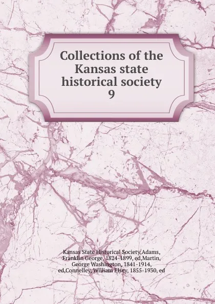 Обложка книги Collections of the Kansas state historical society. 9, Franklin George Adams