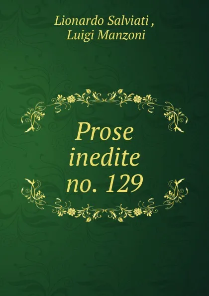 Обложка книги Prose inedite. no. 129, Lionardo Salviati