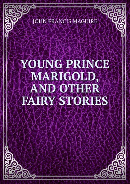 Обложка книги YOUNG PRINCE MARIGOLD, AND OTHER FAIRY STORIES, John Francis Maguire