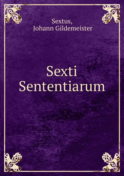 Обложка книги Sexti Sententiarum, Johann Gildemeister Sextus