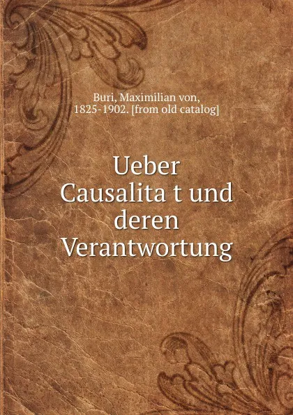 Обложка книги Ueber Causalitat und deren Verantwortung, Maximilian von Buri