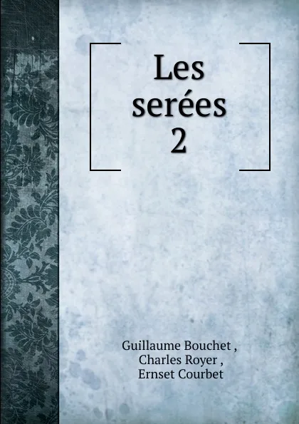 Обложка книги Les serees. 2, Guillaume Bouchet