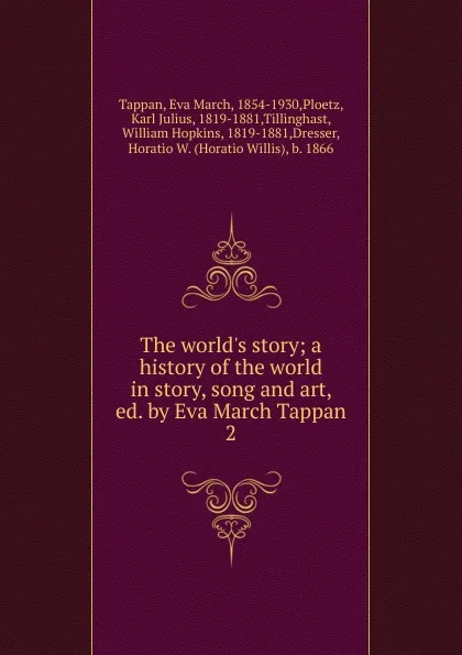 Обложка книги The world.s story; a history of the world in story, song and art, ed. by Eva March Tappan. 2, Eva March Tappan