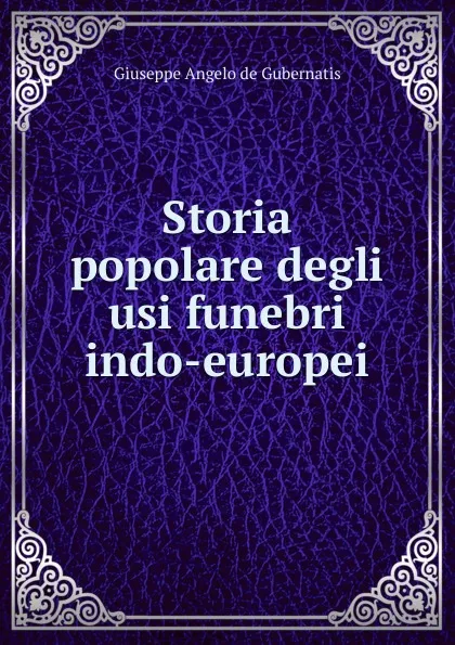 Обложка книги Storia popolare degli usi funebri indo-europei, Giuseppe Angelo de Gubernatis