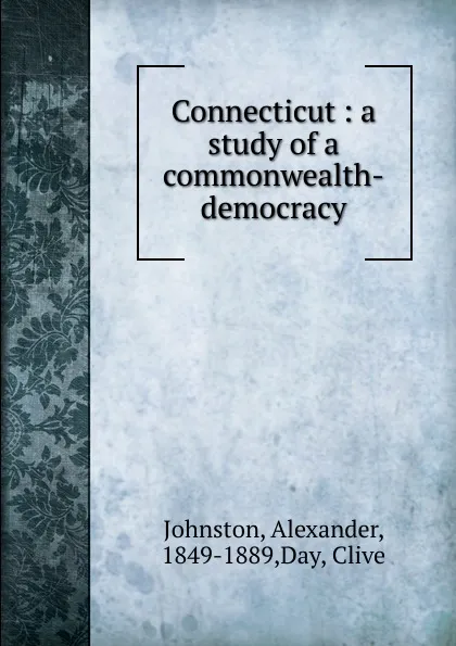 Обложка книги Connecticut : a study of a commonwealth-democracy, Alexander Johnston