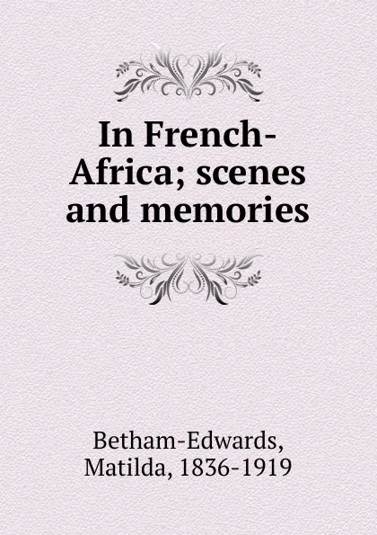 Обложка книги In French-Africa; scenes and memories, Matilda Betham-Edwards