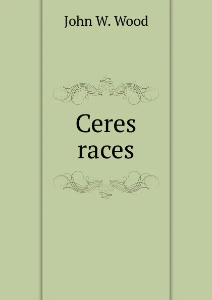 Обложка книги Ceres races, John W. Wood