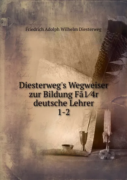 Обложка книги Diesterweg.s Wegweiser zur Bildung Fa1/4r deutsche Lehrer. 1-2, Friedrich Adolph Wilhelm Diesterweg