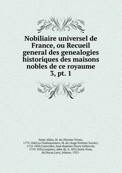 Обложка книги Nobiliaire universel de France, ou Recueil general des genealogies historiques des maisons nobles de ce royaume. 3, pt. 1, Nicolas Viton Saint-Allais
