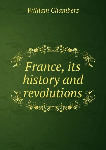 Обложка книги France, its history and revolutions, William Chambers