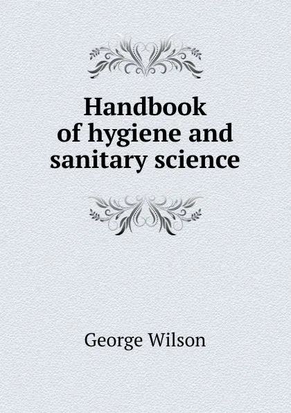 Обложка книги Handbook of hygiene and sanitary science, George Wilson