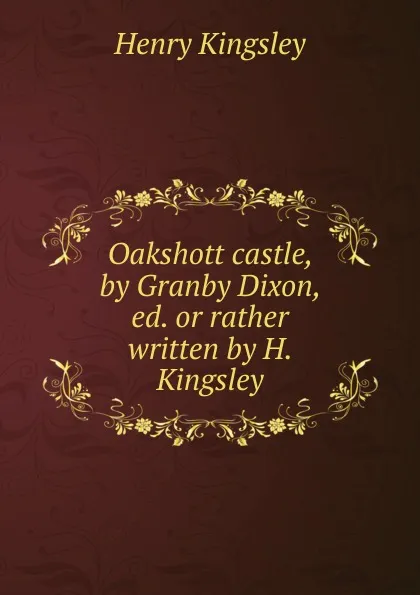 Обложка книги Oakshott castle, by Granby Dixon, ed. or rather written by H. Kingsley, Kingsley Henry