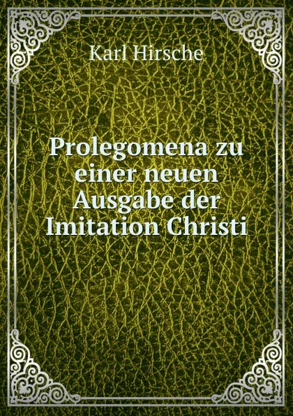 Обложка книги Prolegomena zu einer neuen Ausgabe der Imitation Christi, Karl Hirsche