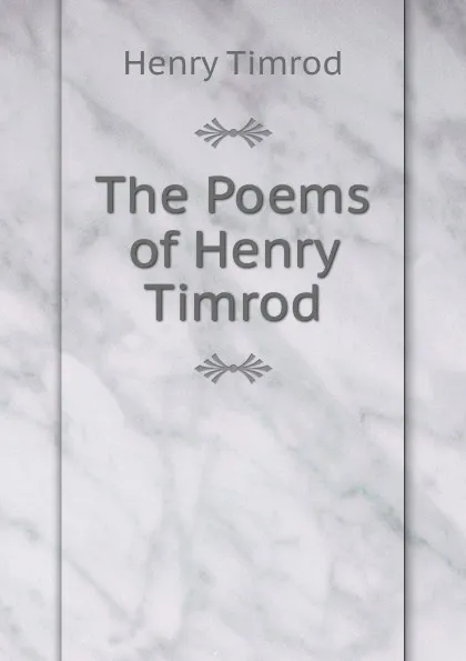 Обложка книги The Poems of Henry Timrod, Henry Timrod