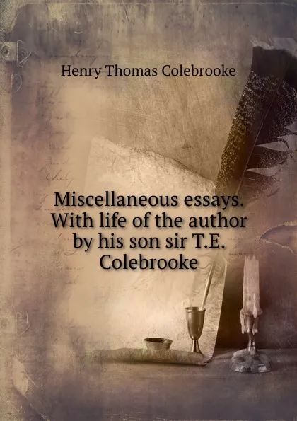 Обложка книги Miscellaneous essays. With life of the author by his son sir T.E. Colebrooke, Henry Thomas Colebrooke