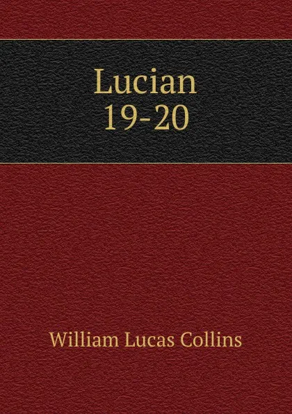 Обложка книги Lucian. 19-20, William Lucas Collins