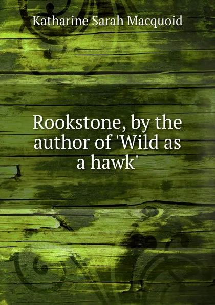 Обложка книги Rookstone, by the author of .Wild as a hawk.., Katharine Sarah Macquoid