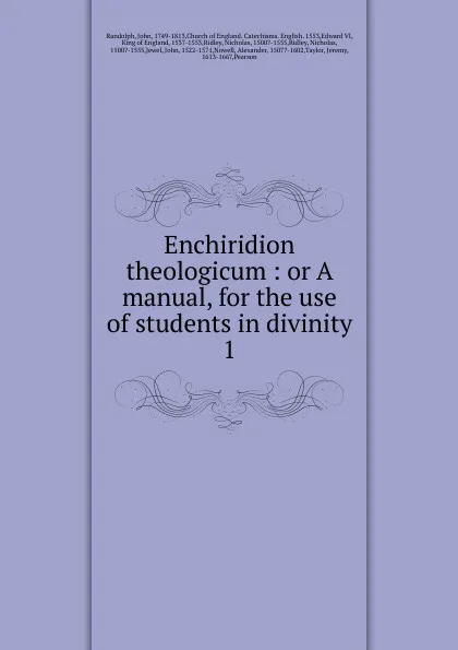 Обложка книги Enchiridion theologicum : or A manual, for the use of students in divinity. 1, John Randolph