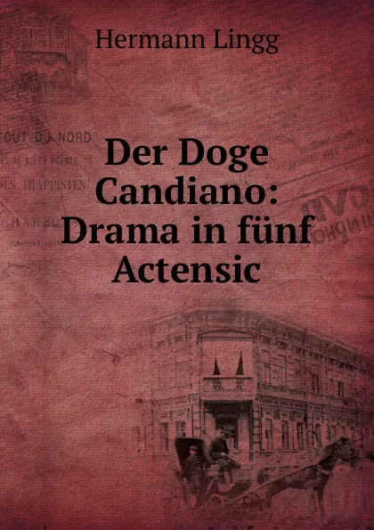 Обложка книги Der Doge Candiano: Drama in funf Actensic, Hermann Lingg