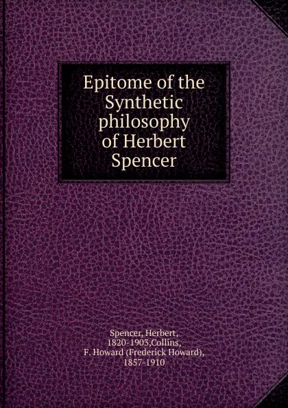 Обложка книги Epitome of the Synthetic philosophy of Herbert Spencer, Герберт Спенсер