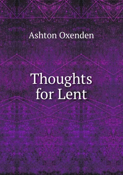 Обложка книги Thoughts for Lent, Ashton Oxenden