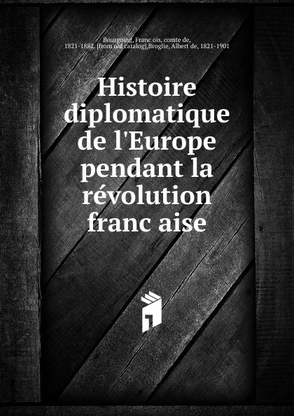 Обложка книги Histoire diplomatique de l.Europe pendant la revolution francaise, François Bourgoing