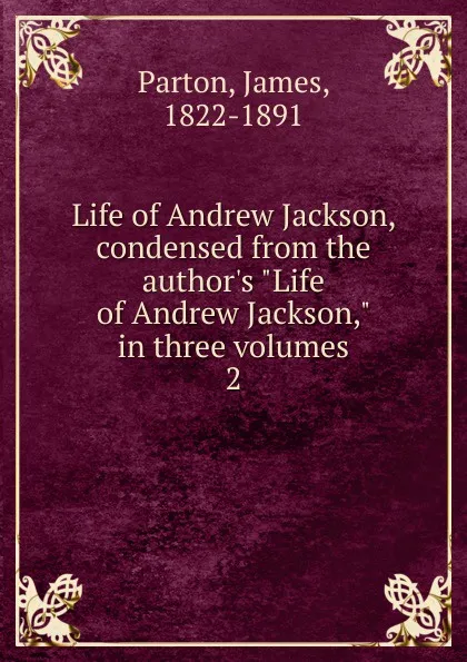 Обложка книги Life of Andrew Jackson, condensed from the author.s 