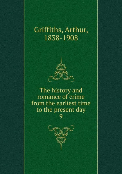 Обложка книги The history and romance of crime from the earliest time to the present day. 9, Griffiths Arthur