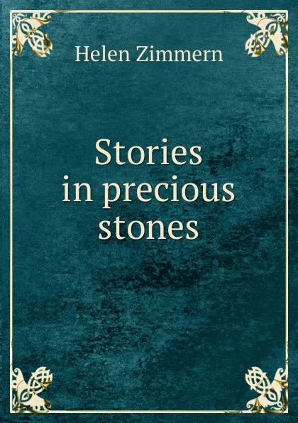 Обложка книги Stories in precious stones, Helen Zimmern