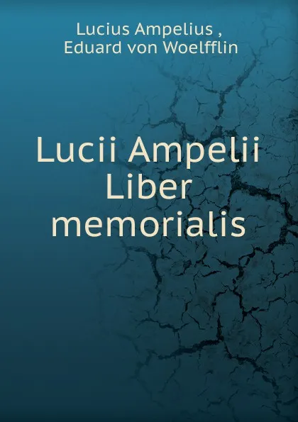 Обложка книги Lucii Ampelii Liber memorialis, Lucius Ampelius