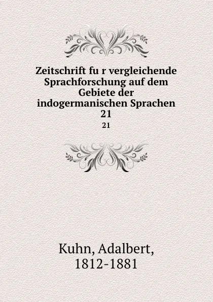 Обложка книги Zeitschrift fur vergleichende Sprachforschung auf dem Gebiete der indogermanischen Sprachen. 21, Adalbert Kuhn