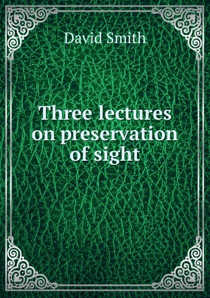 Обложка книги Three lectures on preservation of sight, David Smith