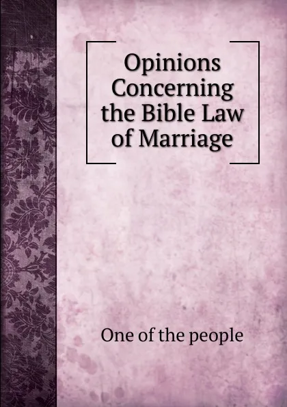 Обложка книги Opinions Concerning the Bible Law of Marriage, One of the people