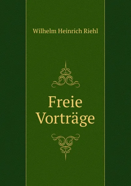 Обложка книги Freie Vortrage, Wilhelm Heinrich Riehl