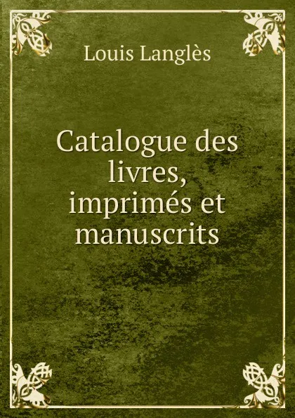 Обложка книги Catalogue des livres, imprimes et manuscrits, Louis Langlès