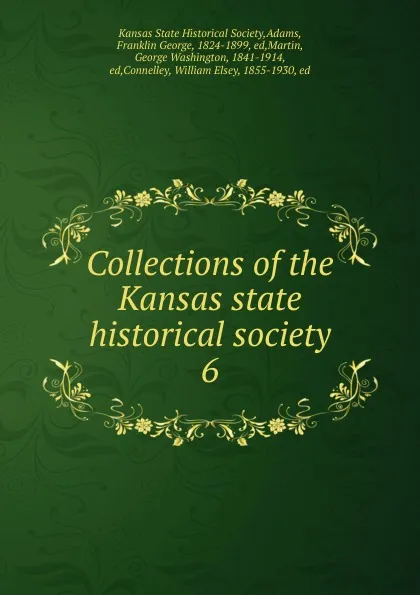 Обложка книги Collections of the Kansas state historical society. 6, Franklin George Adams