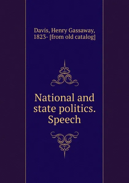 Обложка книги National and state politics. Speech, Henry Gassaway Davis