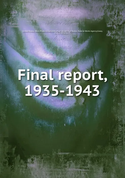 Обложка книги Final report, 1935-1943, Charles P. Casey