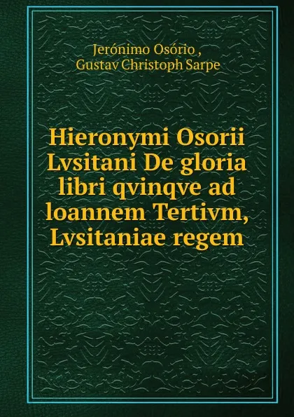 Обложка книги Hieronymi Osorii Lvsitani De gloria libri qvinqve ad loannem Tertivm, Lvsitaniae regem, Jerónimo Osório