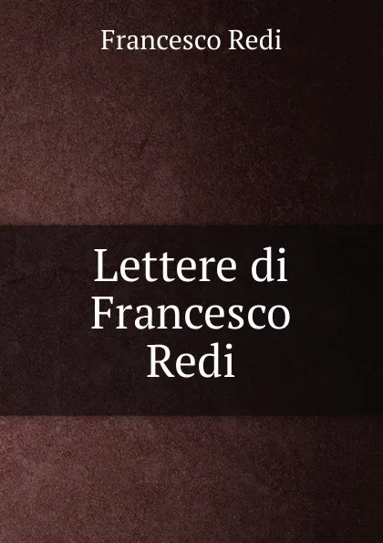 Обложка книги Lettere di Francesco Redi, Francesco Redi