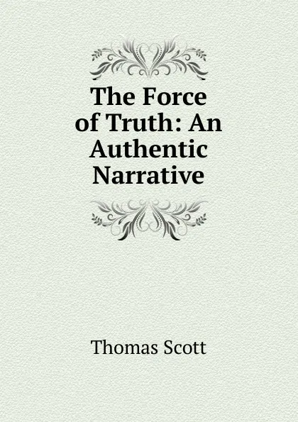 Обложка книги The Force of Truth: An Authentic Narrative, Thomas Scott